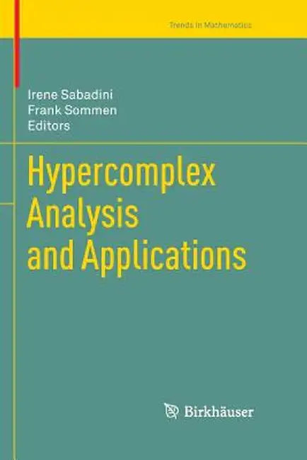 Hypercomplex Analysis and Applications by Irene Sabadini