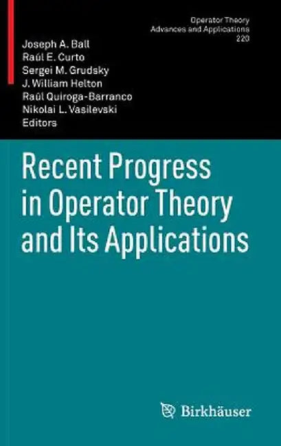 Recent Progress in Operator Theory and Its Applications by Joseph A. Ball