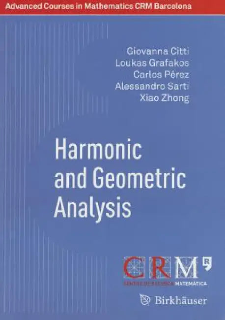 Harmonic and Geometric Analysis by Giovanna Citti, Loukas Grafakos, Carlos Pérez