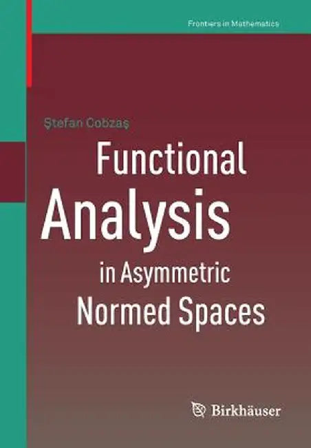 Functional Analysis in Asymmetric Normed Spaces by Stefan Cobzas