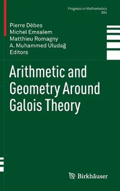 Arithmetic and Geometry Around Galois Theory by Pierre Dèbes