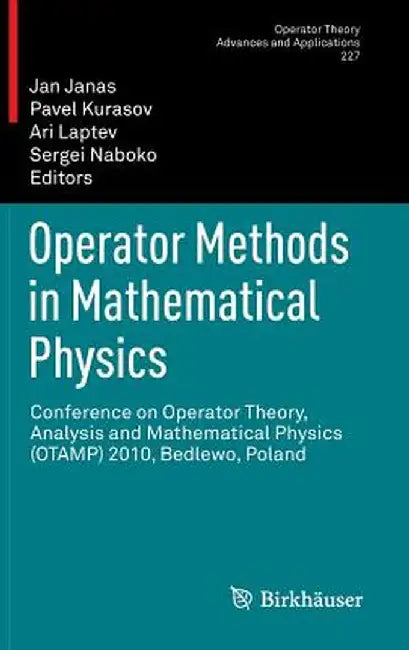 Operator Methods in Mathematical Physics: Conference on Operator Theory, Analysis and Mathematical Physics (Otamp) 2010, Bedlewo, Poland by Jan Janas