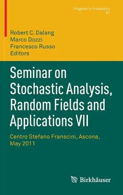Seminar on Stochastic Analysis, Random Fields and Applications VII: Centro Stefano Franscini, Ascona, May 2011 by Robert C. Dalang