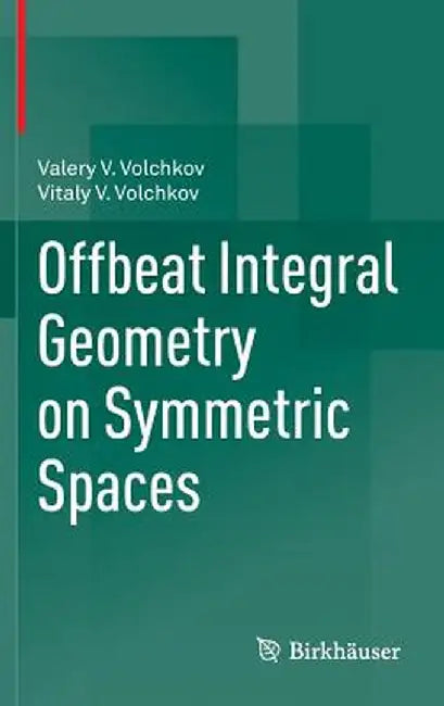 Offbeat Integral Geometry on Symmetric Spaces by Valery V. Volchkov
