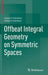 Offbeat Integral Geometry on Symmetric Spaces by Valery V. Volchkov