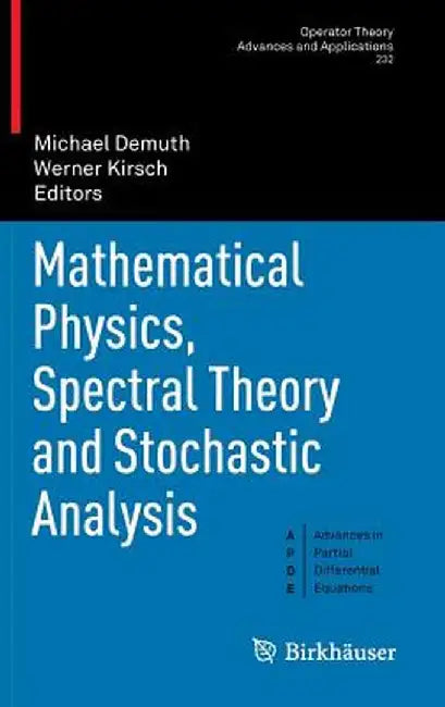 Mathematical Physics, Spectral Theory and Stochastic Analysis by Michael Demuth