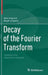 Decay of the Fourier Transform: Analytic and Geometric Aspects by Alex Iosevich