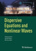 Dispersive Equations and Nonlinear Waves: Generalized Korteweg-de Vries, Nonlinear Schrödinger, Wave and Schrödinger Maps by Herbert Koch