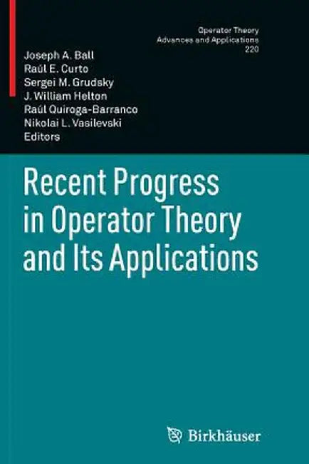 Recent Progress in Operator Theory and Its Applications by Joseph A. Ball