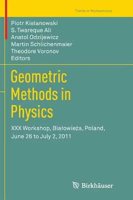 Geometric Methods in Physics: XXX Workshop, Bialowieża, Poland, June 26 to July 2, 2011 by Piotr Kielanowski