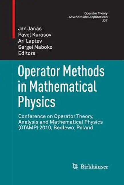 Operator Methods in Mathematical Physics: Conference on Operator Theory, Analysis and Mathematical Physics (Otamp) 2010, Bedlewo, Poland by Jan Janas