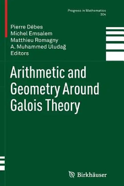 Arithmetic and Geometry Around Galois Theory by Pierre Dèbes