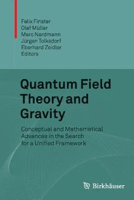 Quantum Field Theory and Gravity: Conceptual and Mathematical Advances in the Search for a Unified Framework by Felix Finster