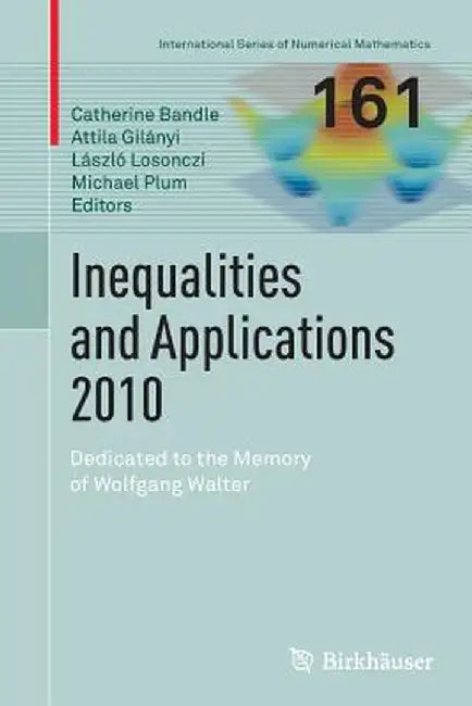 Inequalities and Applications 2010: Dedicated to the Memory of Wolfgang Walter by Catherine Bandle