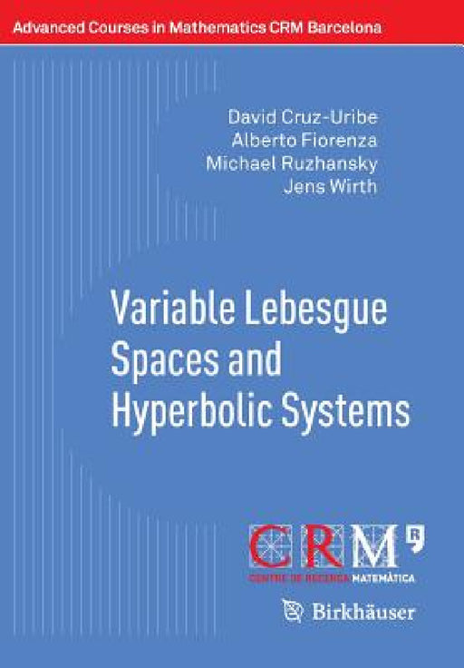 Variable Lebesgue Spaces and Hyperbolic Systems by David Cruz-Uribe, Alberto Fiorenza, Michael Ruzhansky