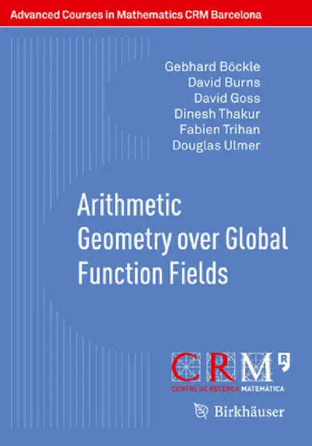 Arithmetic Geometry Over Global Function Fields by Gebhard Böckle, David Burns, David Goss