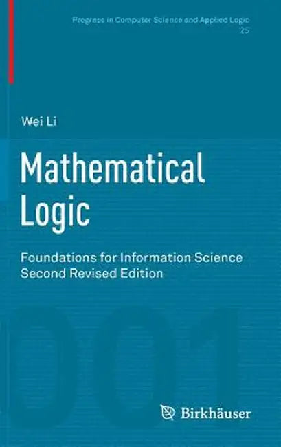 Mathematical Logic: Foundations for Information Science by Wei Li