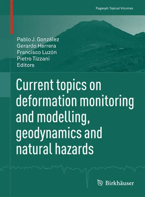 Current Topics on Deformation Monitoring and Modelling, Geodynamics and Natural Hazards by Pablo J. González