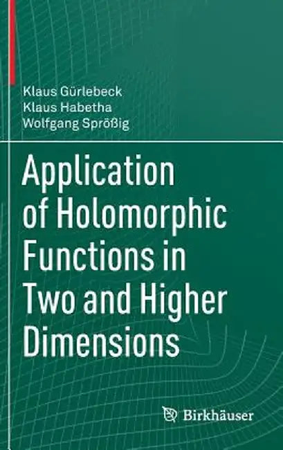 Application of Holomorphic Functions in Two and Higher Dimensions by Klaus Gürlebeck