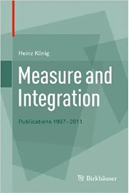Measure And Integration Publications 1997 2011 by Konig H.