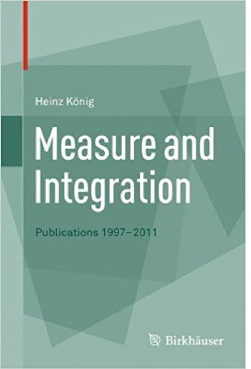 Measure And Integration Publications 1997 2011 by Konig H.