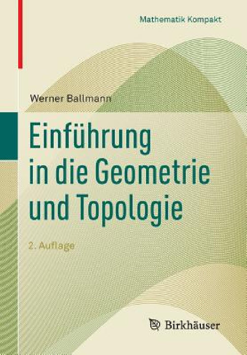 Einführung in Die Geometrie Und Topologie by Werner Ballmann