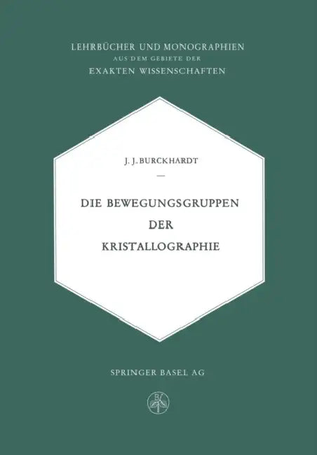 Die Bewegungsgruppen Der Kristallographie by Johann Jakob Burckhardt