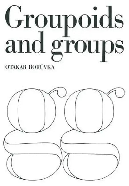 Foundation of the Theory of Groupoids and Groups by Otakar Borúvka