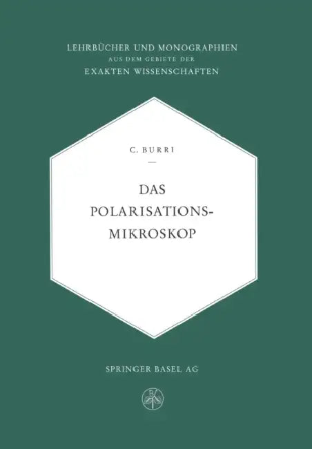 Das Polarisationsmikroskop: Eine Einführung in Die Mikroskopische Untersuchungsmethodik Durchsichtiger Kristalliner Stoffe Für Mineralogen, Petrograph by Conrad Burri