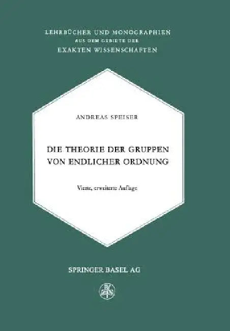 Die Theorie Der Gruppen Von Endlicher Ordnung: Mit Anwendungen Auf Algebraische Zahlen Und Gleichungen Sowie Auf Die Krystallographie by Andreas Speiser