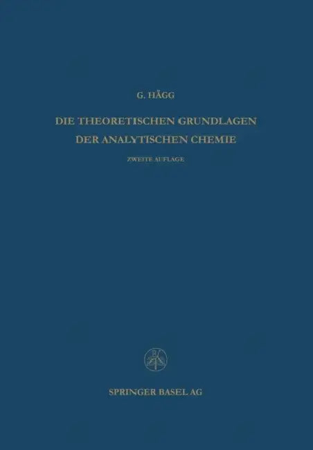 Die Theoretischen Grundlagen Der Analytischen Chemie by Gunnar Hägg