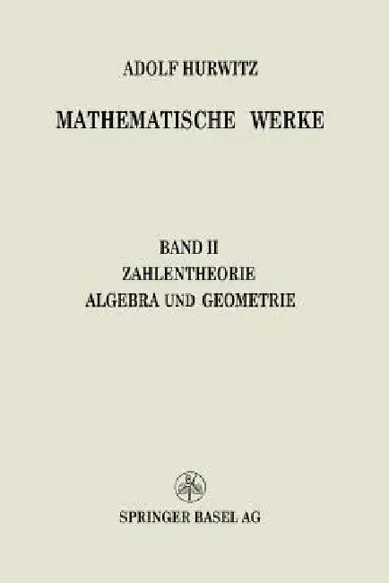 Mathematische Werke: Zweiter Band Zahlentheorie Algebra Und Geometrie by Adolf Hurwitz
