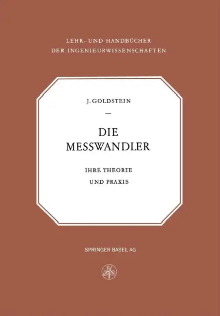 Die Messwandler: Ihre Theorie Und PRAXIS by Isaak Goldstein