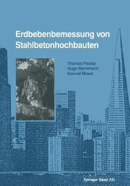 Erdbebenbemessung Von Stahlbetonhochbauten by Bachmann, Paulay, Moser