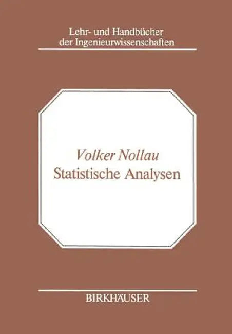 Statistische Analysen: Mathematische Methoden Der Planung Und Auswertung Von Versuchen by V. Nollau