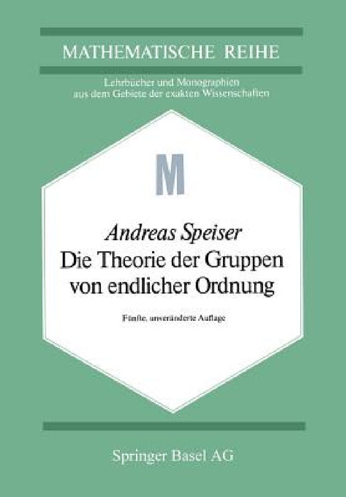 Die Theorie Der Gruppen Von Endlicher Ordnung: Mit Anwendungen Auf Algebraische Zahlen Und Gleichungen Sowie Auf Die Kristallographie by A. Speiser