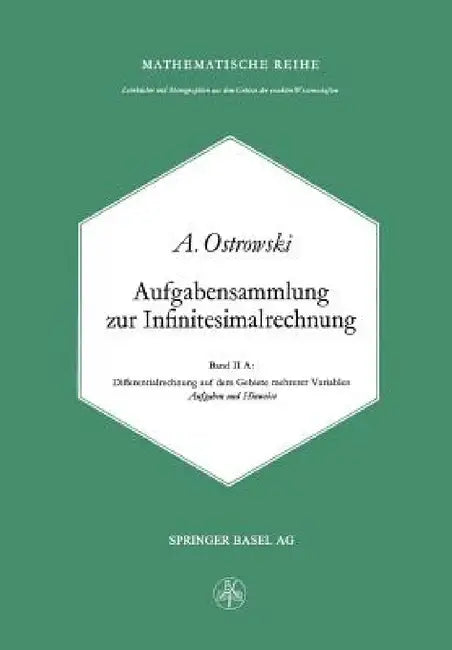 Aufgabensammlung Zur Infinitesimalrechnung: Band II A: Differentialrechnung Auf Dem Gebiete Mehrerer Variablen Aufgaben Und Hinweise by A. Ostrowski