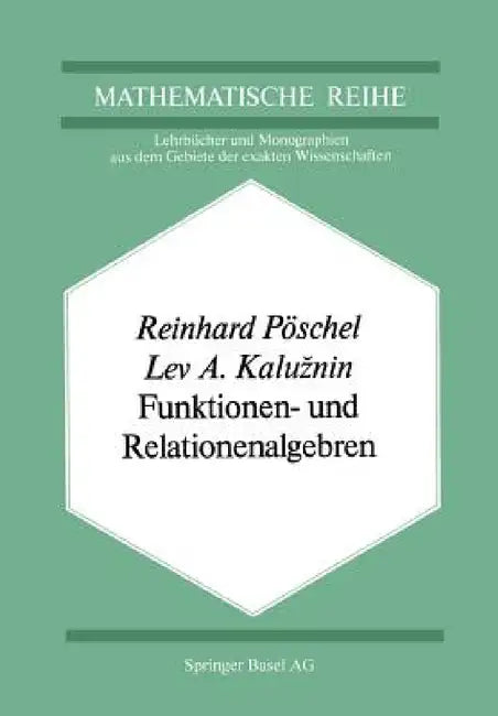Funktionen- Und Relationenalgebren: Ein Kapitel Der Diskreten Mathematik by R. Pöschel