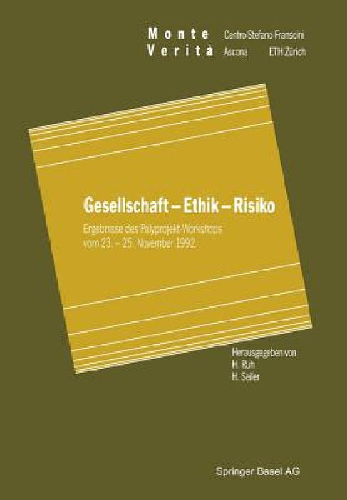 Gesellschaft -- Ethik -- Risiko: Ergebnisse Des Polyprojekt-Workshops Vom 23. - 25. November 1992 by H. Ruh, H. Seiler