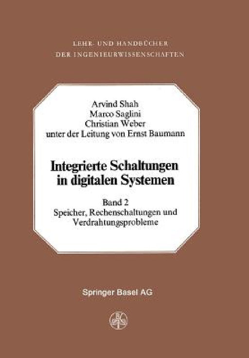Integrierte Schaltungen in Digitalen Systemen: Band 2: Speicher, Rechenschaltungen Und Verdrahtungsprobleme by A. Shah, Saglini, Weber