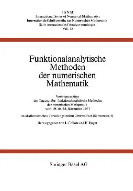 Funktionalanalytische Methoden Der Numerischen Mathematik: Vortragsauszüge Der Tagung Über Funktionalanalytische Methoden Der Numerischen Mathematik V by Collatz, Unger