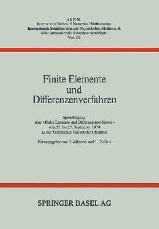 Finite Elemente Und Differenzenverfahren: Spezialtagung Über «Finite Elemente Und Differenzenverfahren» Vom 25. Bis 27. September 1974 an Der Technisc by Albrecht, Collatz