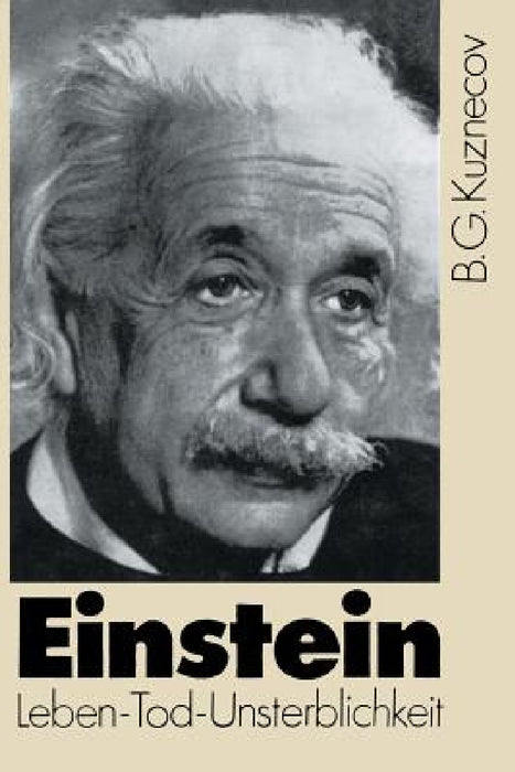 Einstein: Leben -- Tod -- Unsterblichkeit by B. Kuznecov