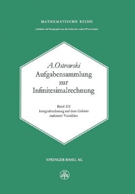 Aufgabensammlung Zur Infinitesimalrechnung: Band III: Integralrechnung Auf Dem Gebiete Mehrerer Variablen by A. Ostrowski