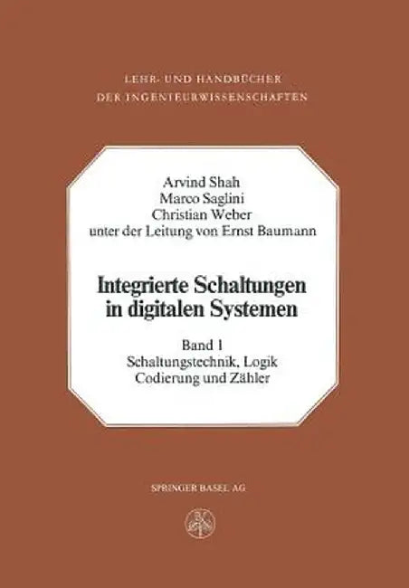 Integrierte Schaltungen in Digitalen Systemen: Band 1: Schaltungstechnik, Logik, Codierung Und Zahler by A. Shah