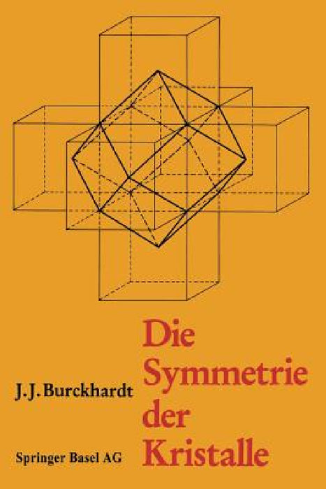 Die Symmetrie Der Kristalle: Von René-Just Haüy Zur Kristallographischen Schule in Zürich by Burckhardt, Scholz