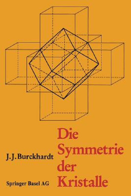 Die Symmetrie Der Kristalle: Von René-Just Haüy Zur Kristallographischen Schule in Zürich by Burckhardt, Scholz
