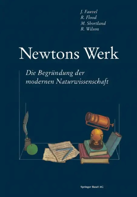 Newtons Werk: Die Begründung Der Modernen Naturwissenschaft by Fauvel, Flood, Shortland