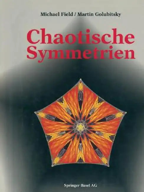 Chaotische Symmetrien: Die Suche Nach Mustern in Mathematik, Kunst Und Natur by Field, Golubitsky