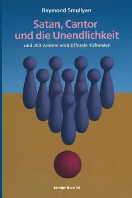 Satan, Cantor Und Die Unendlichkeit: Und 200 Weitere Verblüffende Tüfteleien by Raymond Smullyan